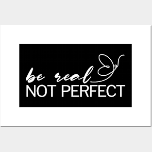 Be Real Not Perfect Posters and Art